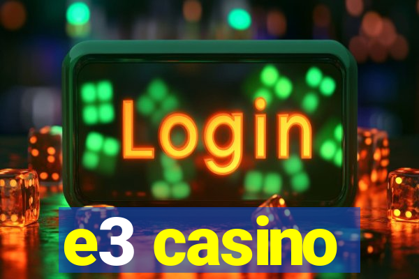 e3 casino