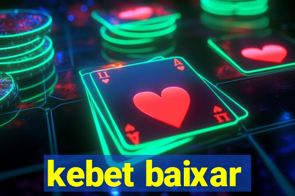 kebet baixar