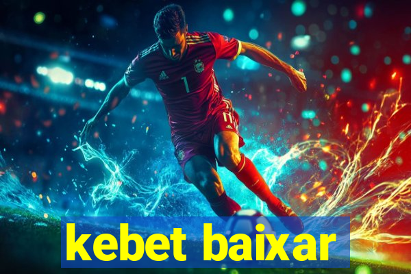 kebet baixar