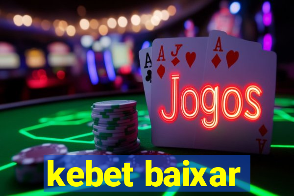 kebet baixar