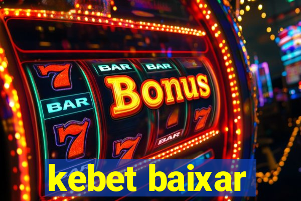 kebet baixar