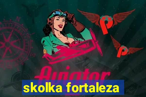 skolka fortaleza