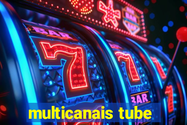multicanais tube