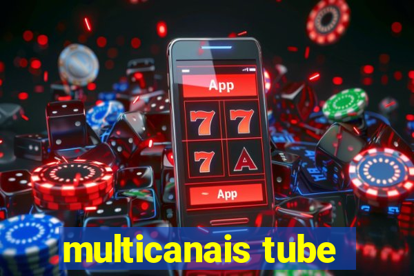 multicanais tube