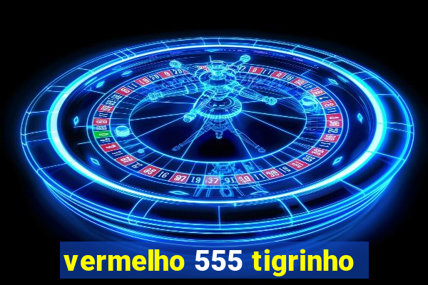 vermelho 555 tigrinho