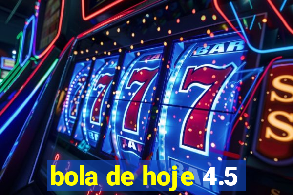 bola de hoje 4.5