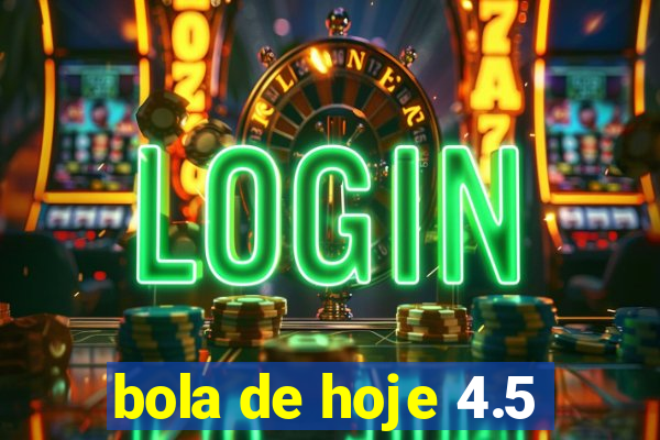 bola de hoje 4.5