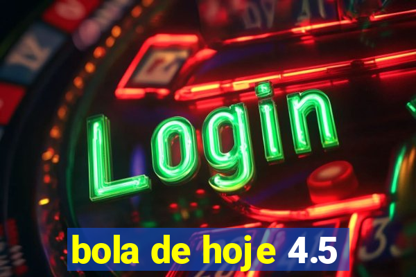 bola de hoje 4.5