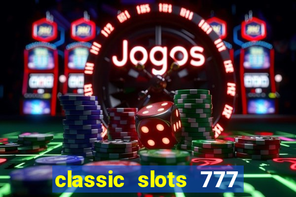 classic slots 777 paga mesmo
