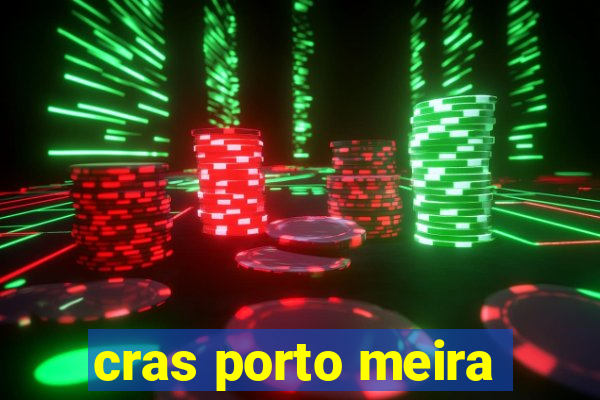cras porto meira