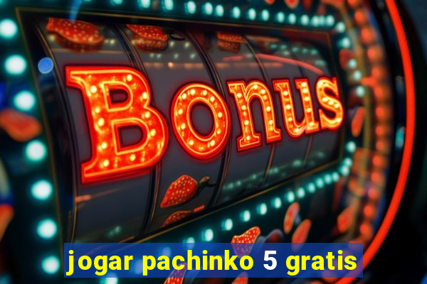 jogar pachinko 5 gratis