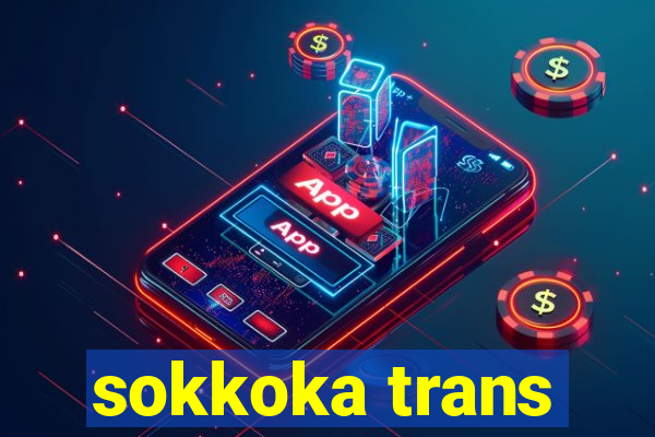 sokkoka trans