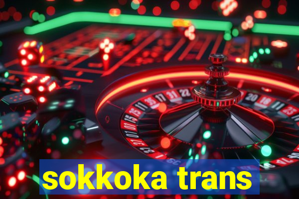 sokkoka trans