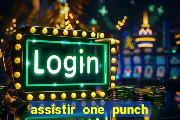 assistir one punch man 3 temporada