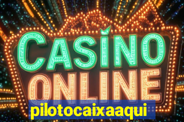 pilotocaixaaqui