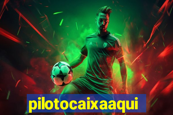 pilotocaixaaqui
