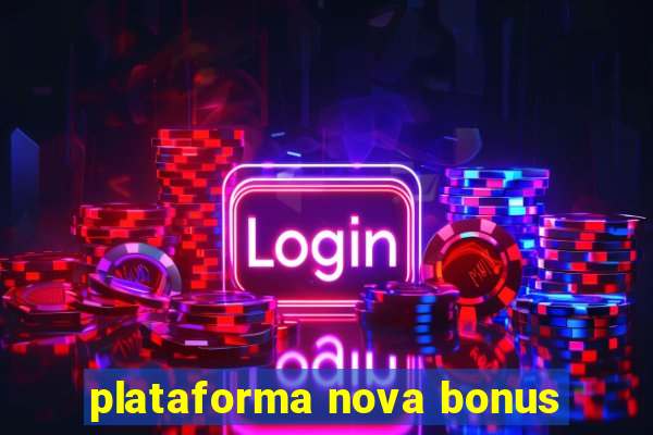 plataforma nova bonus