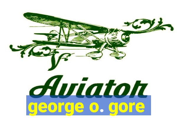 george o. gore