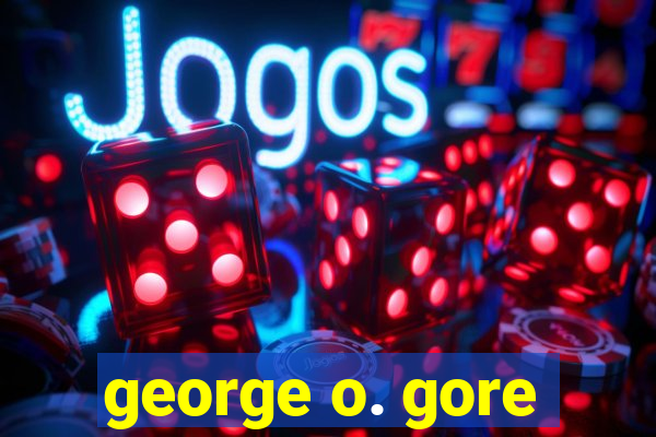 george o. gore
