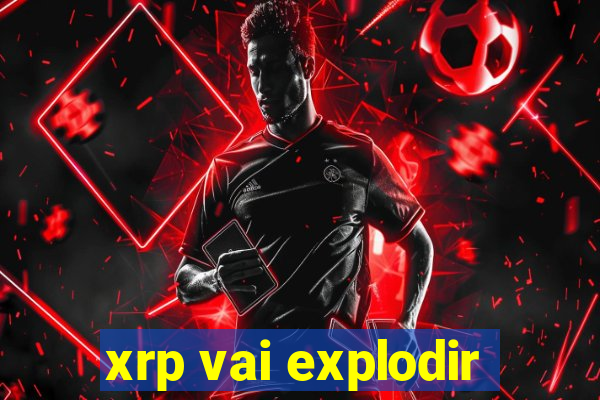 xrp vai explodir