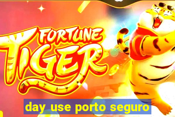 day use porto seguro