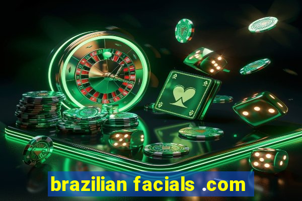 brazilian facials .com