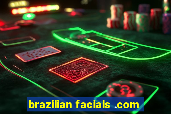 brazilian facials .com