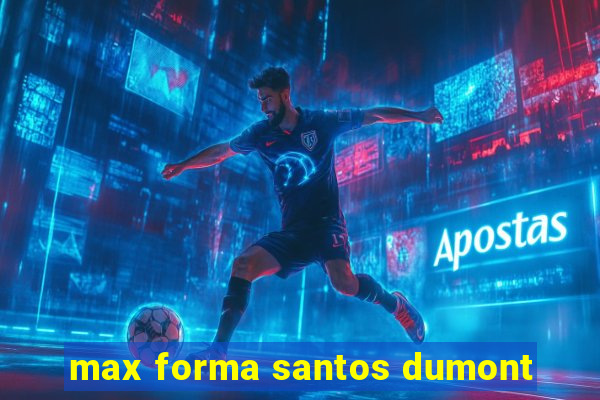 max forma santos dumont