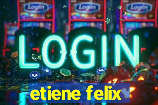 etiene felix