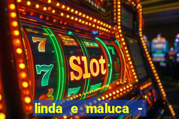 linda e maluca - orochi letra