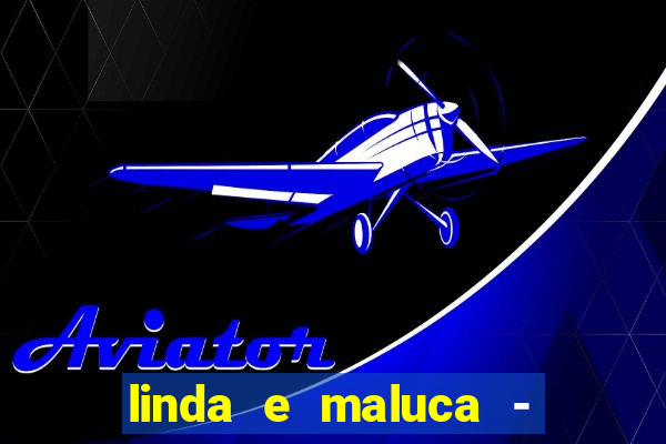 linda e maluca - orochi letra
