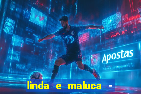 linda e maluca - orochi letra