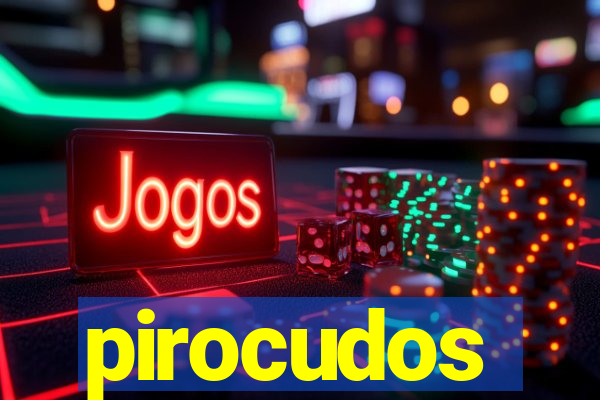 pirocudos