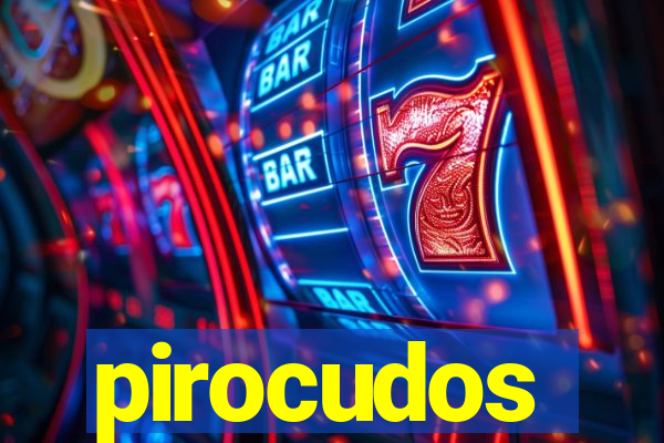 pirocudos