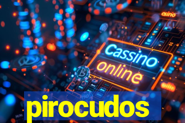 pirocudos