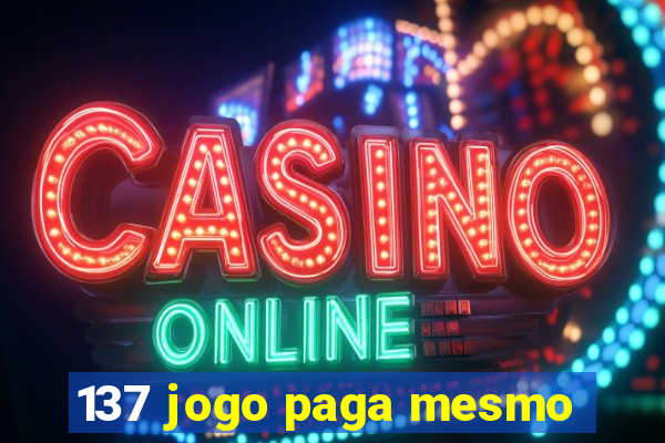 137 jogo paga mesmo