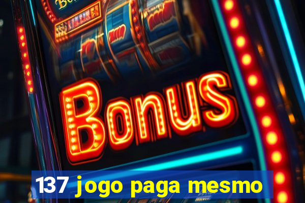 137 jogo paga mesmo