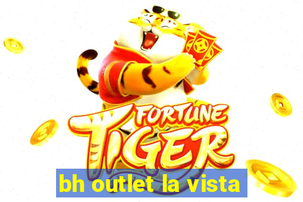 bh outlet la vista