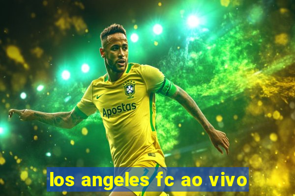 los angeles fc ao vivo