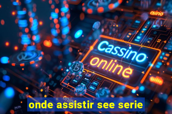 onde assistir see serie