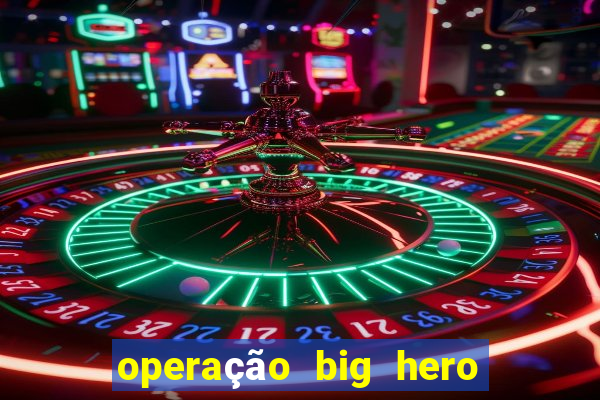 operação big hero assistir online