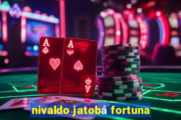 nivaldo jatobá fortuna