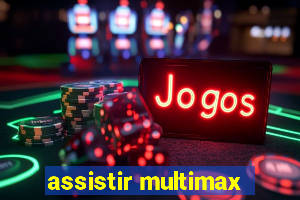 assistir multimax
