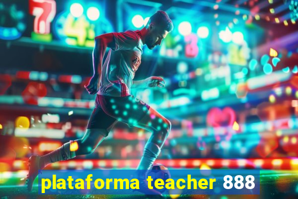 plataforma teacher 888