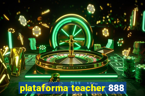 plataforma teacher 888