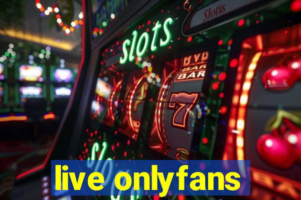live onlyfans