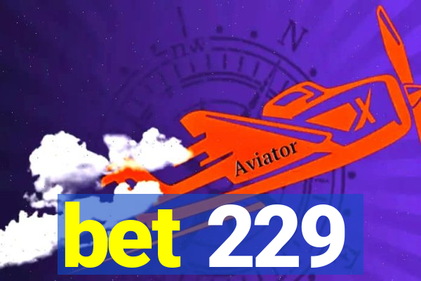 bet 229