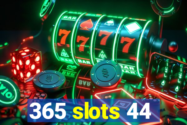 365 slots 44