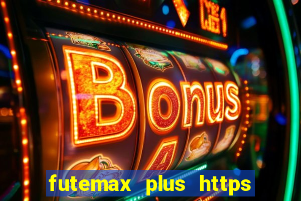 futemax plus https futemax plus