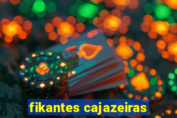 fikantes cajazeiras